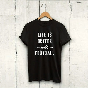 Life is Better with Football Cotton T Shirt